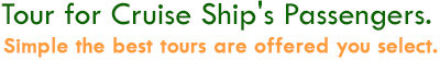 Tour for cruise ship passengers Tour for cruise ship passengers