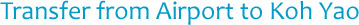 Transfer from Airport to Koh Yao